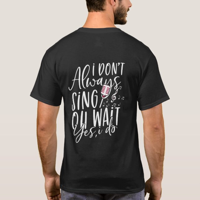 Don't Always Sing Oh Wait Yes I Do Musical Theatre T-Shirt (Back)