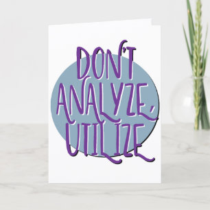 Don't Analyse, Utilise Recovery Slogan Anniversary Card