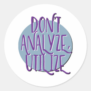 Don't Analyse, Utilise Recovery Slogan Classic Round Sticker