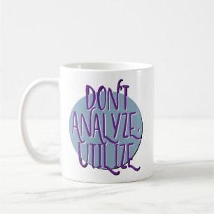 Don't Analyse, Utilise Recovery Slogan Coffee Mug