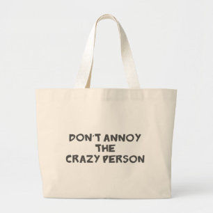 Dont Annoy The Crazy Person Large Tote Bag