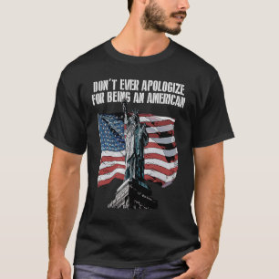 Dont Apologize Being American Patriotic 4th of Jul T-Shirt