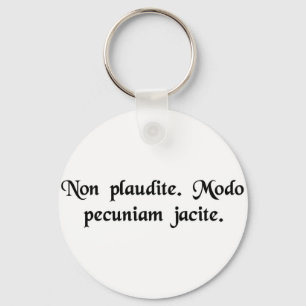 Don't applaud. Just throw money. Key Ring