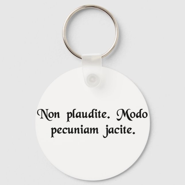 Don't applaud. Just throw money. Key Ring (Front)