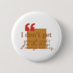 Don't Argue With Me, I'm Always Right Funny Quote 6 Cm Round Badge