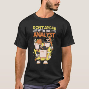 Don't Argue With The Analyst Computer Security Cyb T-Shirt