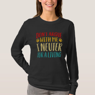 Don't Argue With Veterinarian I Neuter Vet Tech Re T-Shirt