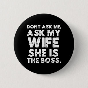 Dont Ask Ask Wife The Boss Funny Husband Quote 6 Cm Round Badge