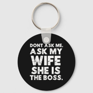 Dont Ask Ask Wife The Boss Funny Husband Quote Key Ring