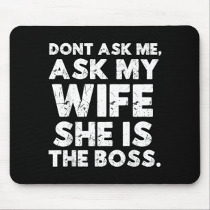 Dont Ask Ask Wife The Boss Funny Husband Quote Mouse Pad