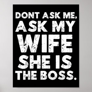 Dont Ask Ask Wife The Boss Funny Husband Quote Poster