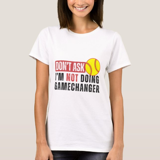 Don't Ask I'm Not Doing Gamechanger Softll Quote S T-Shirt (Front)