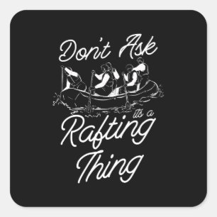 Don't Ask Its A Rafting Thing Paddling Paddle Raft Square Sticker