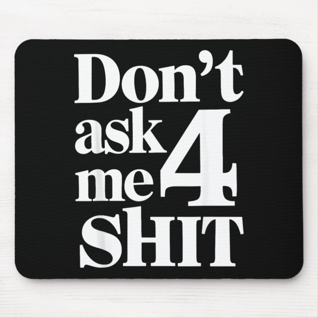 Dont Ask Me 4 Funny Humour Sarcastic Mouse Pad (Front)