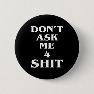 Don't Ask Me 4 Shi.t Funny Saying Quote For Men Wo 6 Cm Round Badge