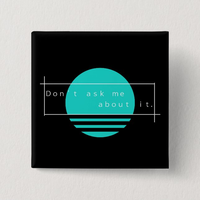 Don't ask me about it. Simple Vaporwave Button (Front)