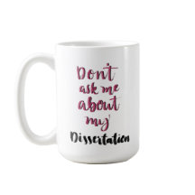 Don't ask me about my dissertation