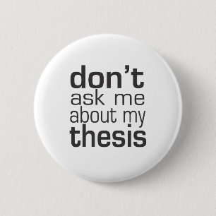 Don't ask me About my thesis 6 Cm Round Badge