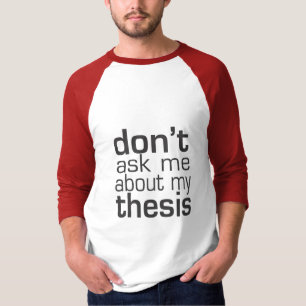 Don't ask me About my thesis T-Shirt
