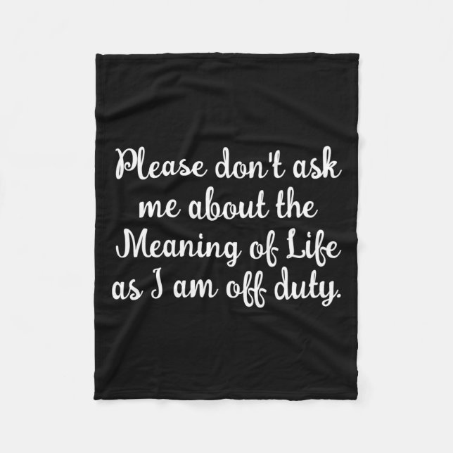 Dont Ask Me About The Meaning Of Life  Fleece Blanket (Front)