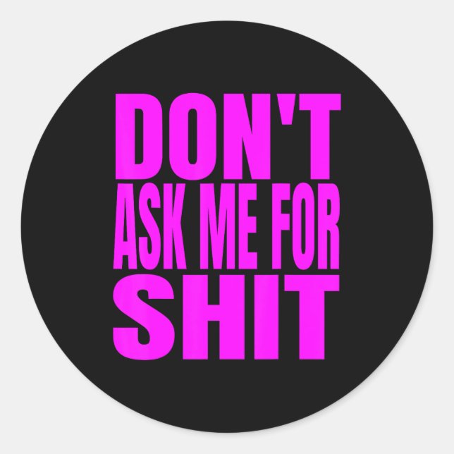 Dont Ask Me For  Classic Round Sticker (Front)