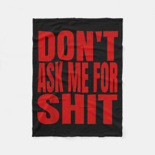 Dont Ask Me For  Fleece Blanket