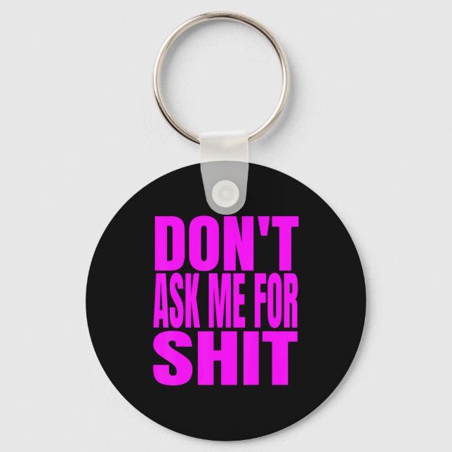 Dont Ask Me For  Key Ring (Front)