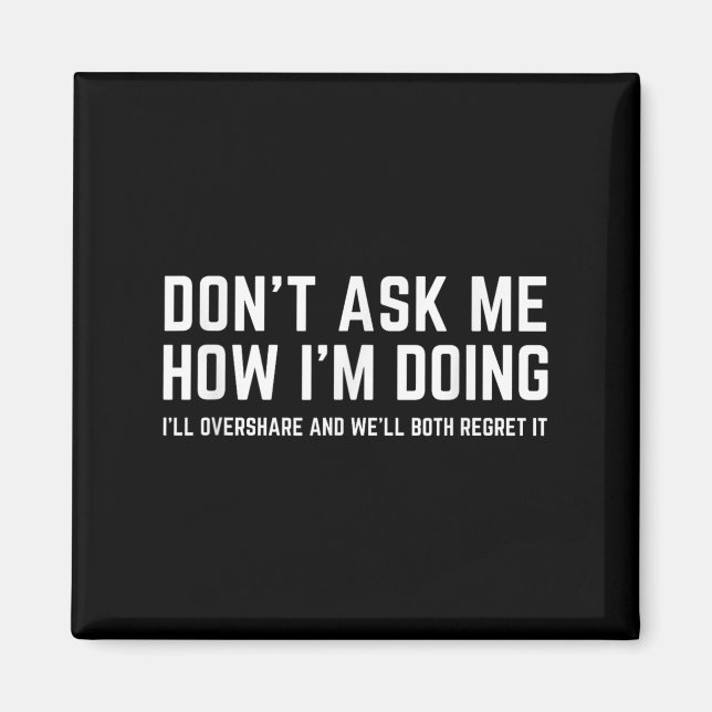 Don't Ask Me How I'm Doing We'll Regret It Funny S Magnet (Front)