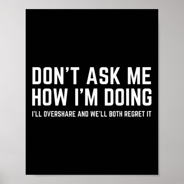 Don't Ask Me How I'm Doing We'll Regret It Funny S Poster (Front)
