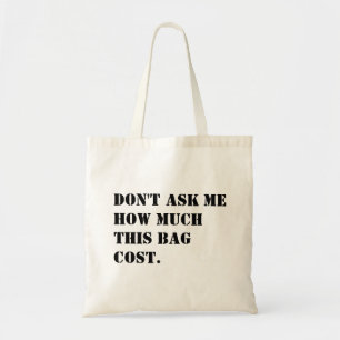 Don't Ask Me How Much This Bag Cost Funny Canvas