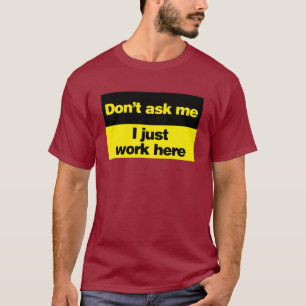 Don't Ask Me I Just Work Here T-Shirt