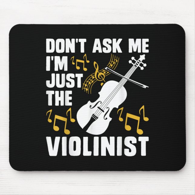 Dont Ask Me Im Just The Violinist  Mouse Pad (Front)