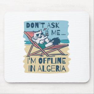 DON'T ASK ME I'M OFFLINE IN ALGERIA MOUSE PAD