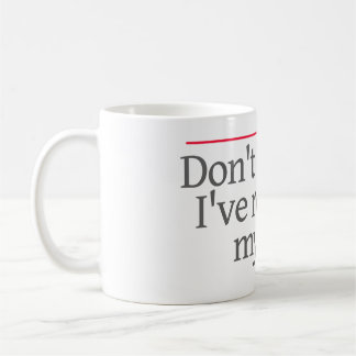 "DON'T ASK ME, I'VE RECUSED MYSELF." -- COFFEE MUG