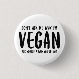 Don't Ask Me Why Ask Yourself Why Not Vegan Magnet 3 Cm Round Badge