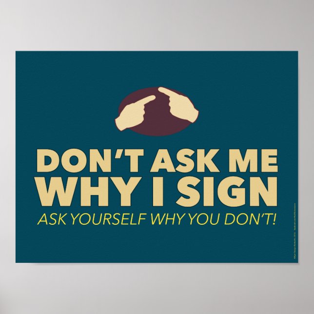 Don't ask me why I sign. an ASL classroom poster (Front)