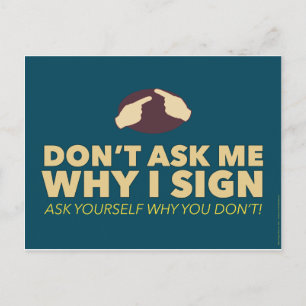 Don't ask me why I sign. an ASL postcard