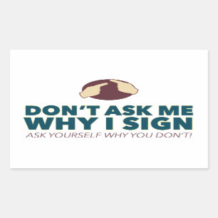 Don't ask me why I sign. an ASL stickers