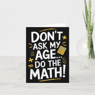 Dont Ask My Age Do The Math Funny Birthday Teacher Card