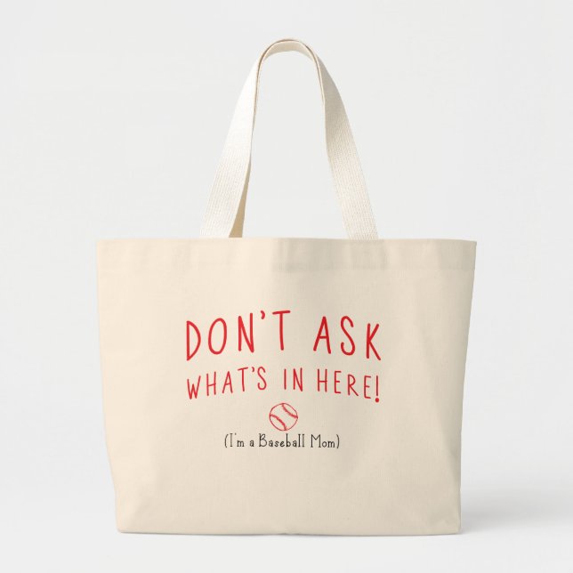 Don't Ask What's In Here! (I'm a Baseball Mum) Large Tote Bag (Front)