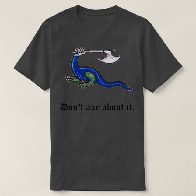 Dont Axe About It Mediaeval Pun Design T-Shirt (Design Front)