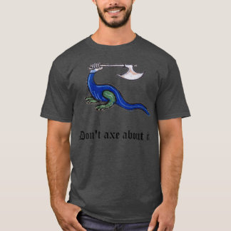 Dont Axe About It Mediaeval Pun Design T-Shirt