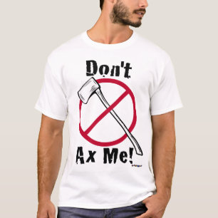 Don't Axe Me! Axe Little Guy T-Shirt