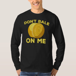 Don't Bale On Me Farmer Romantic Cute Farmer For M T-Shirt