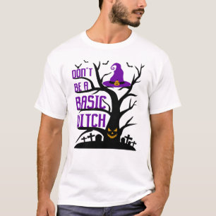 Don't Be A Basic Witch Halloween T-Shirt