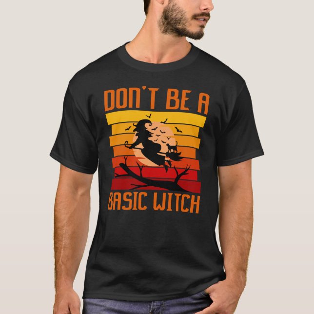 Don't Be A Basic Witch Halloween T-Shirt (Front)