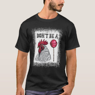 Don't Be A Chicken Candy Bleached T-Shirt