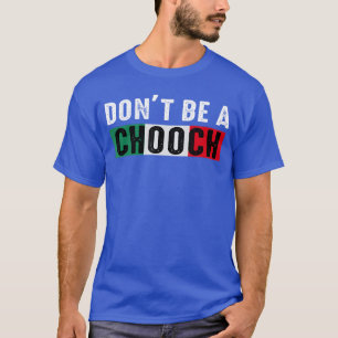Dont Be A Chooch Funny Saying Humor Italian retro T-Shirt