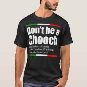 Don't Be A Chooch Italian Slang Funny Saying Engli T-Shirt