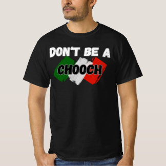 dont be a chooch T-Shirt